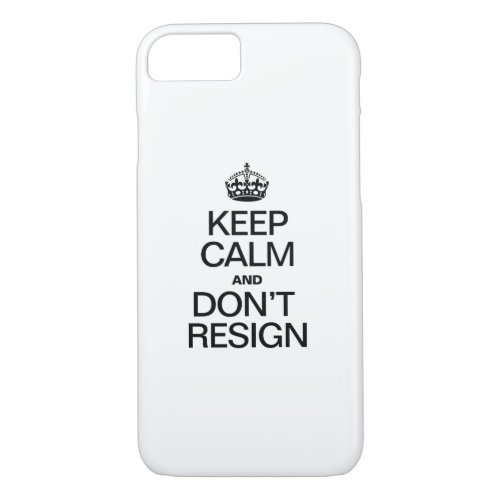 KEEP CALM AND DONT RESIGN iPhone 87 CASE