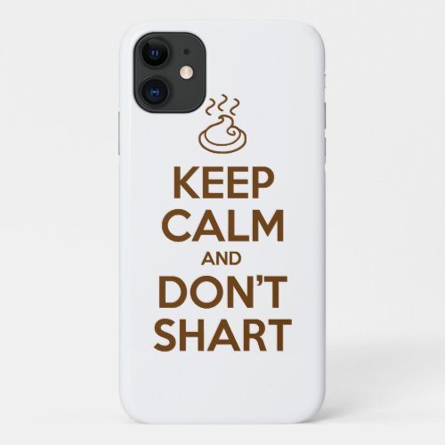 Keep Calm and Dont Shart iPhone 11 Case