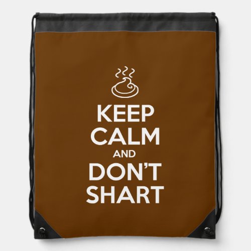 Keep Calm and Dont Shart Drawstring Bag