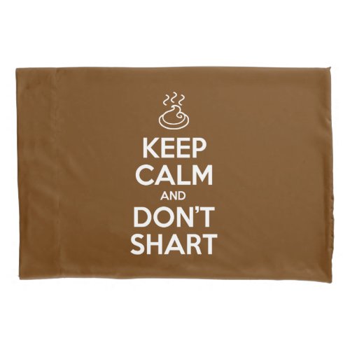 Keep Calm and Dont Shart Pillow Case