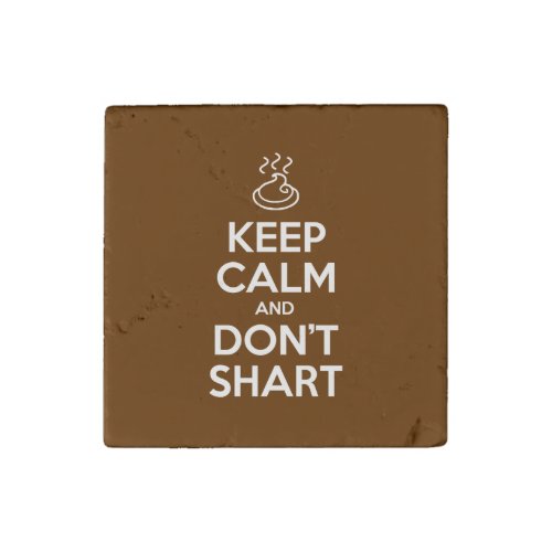Keep Calm and Dont Shart Stone Magnet