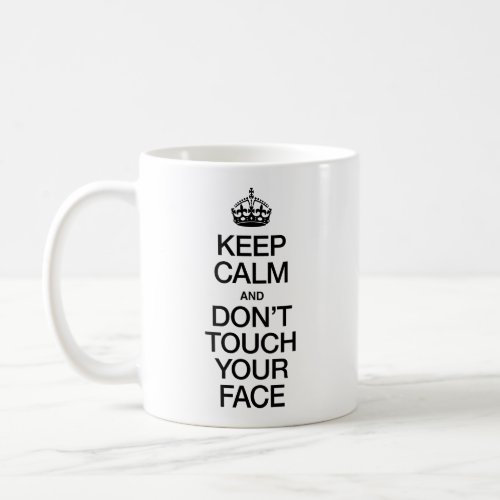 Keep Calm and Dont Touch Your Face Coffee Mug