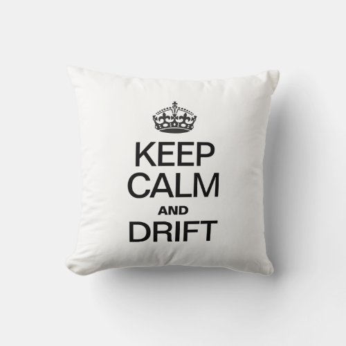 KEEP CALM AND DRIFT THROW PILLOW