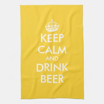 Keep Calm And Drink Beer Kitchen Towels by keepcalmmaker at Zazzle