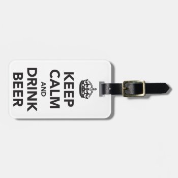 Keep Calm And Drink Beer Phrase Luggage Tag by Botuqueandco at Zazzle