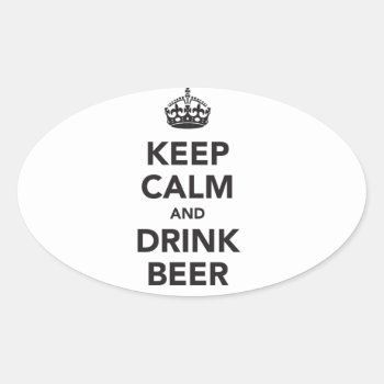 Keep Calm And Drink Beer Phrase Oval Sticker by Botuqueandco at Zazzle