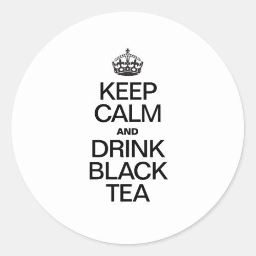 KEEP CALM AND DRINK BLACK TEA CLASSIC ROUND STICKER