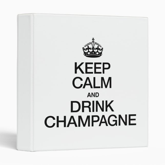 KEEP CALM AND DRINK CHAMPAGNE 3 RING BINDER (Front/Spine)