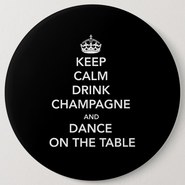 Keep Calm and Drink Champagne and Dance on the Tab Pinback Button (Front)