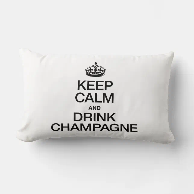 KEEP CALM AND DRINK CHAMPAGNE LUMBAR PILLOW Zazzle