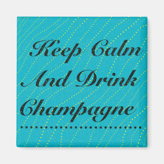 Keep Calm and Drink Champagne Turquoise Magnet