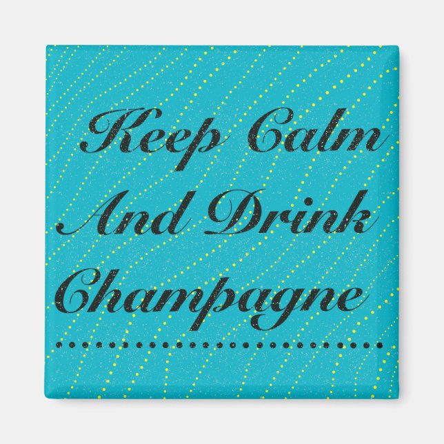 Keep Calm and Drink Champagne Turquoise Magnet (Front)
