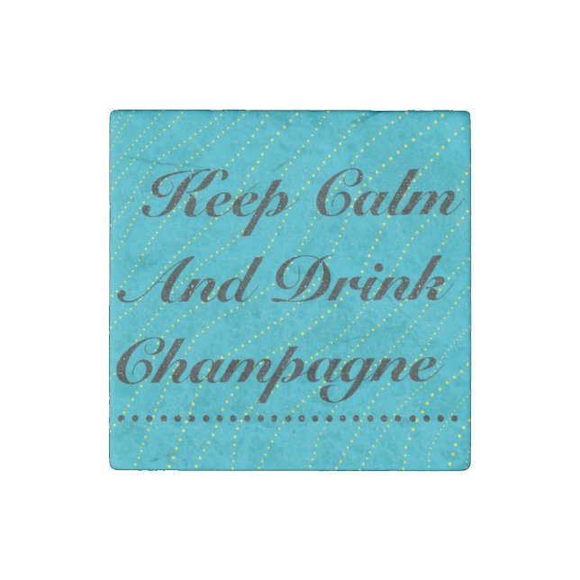 Keep Calm and Drink Champagne Turquoise Stone Magnet (Front)