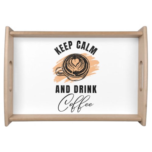 Keep calm and drink coffe serving tray