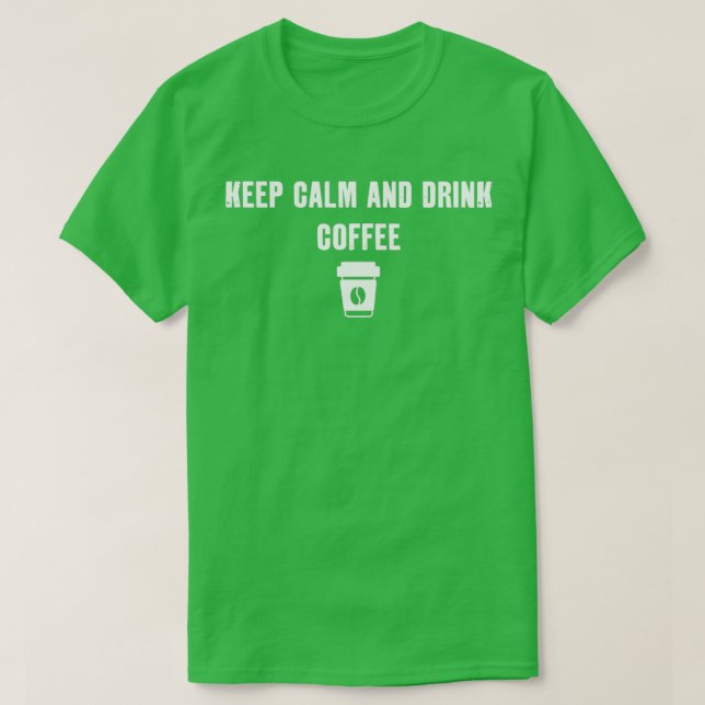 Keep Calm And Drink Coffee 2 T-Shirt (Design Front)