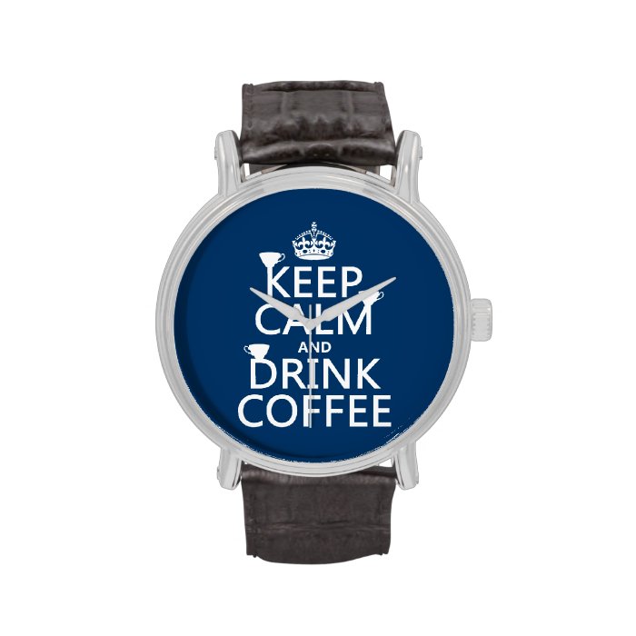 Keep Calm and Drink Coffee   all colors Wristwatches