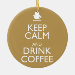 KEEP CALM AND DRINK COFFEE CERAMIC ORNAMENT