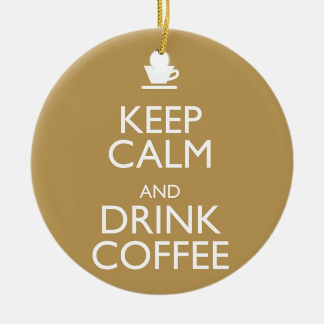 KEEP CALM AND DRINK COFFEE CERAMIC ORNAMENT (Front)