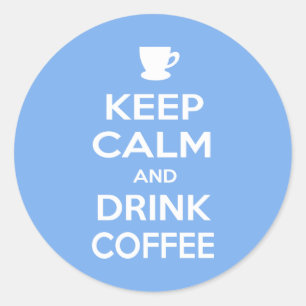 Keep Calm and Drink Coffee Classic Round Sticker
