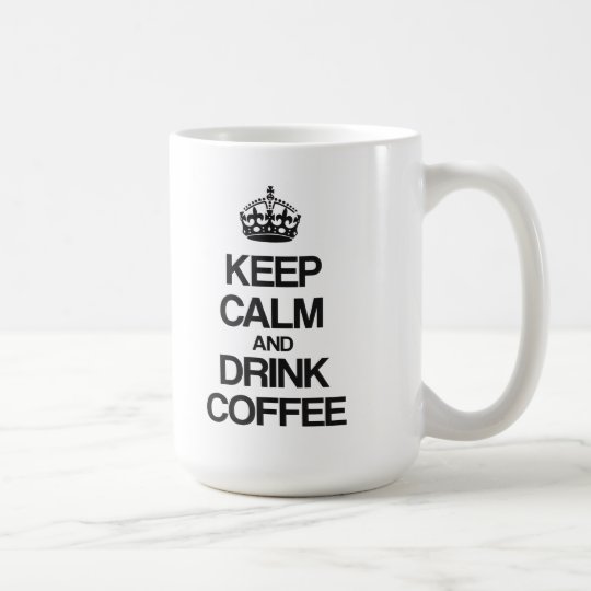 KEEP CALM AND DRINK COFFEE COFFEE MUG | Zazzle