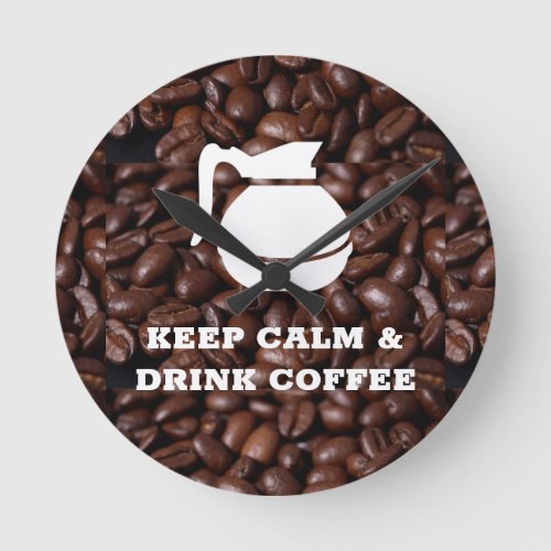 Keep Calm and Drink Coffee  Coffee Pot Round Clock