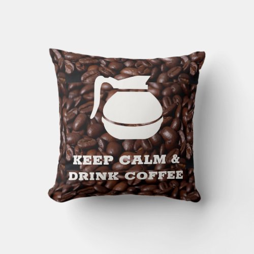 Keep Calm and Drink Coffee  Coffee Pot Throw Pillow
