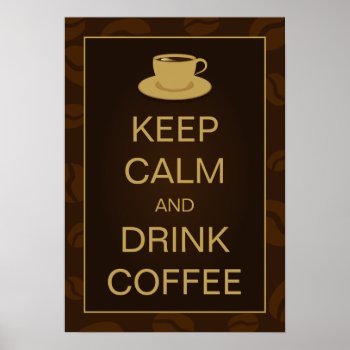 Keep Calm And Drink Coffee Cup Shop Cafe Posters by sunnymars at Zazzle