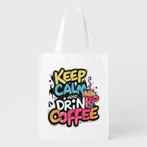 Keep Calm And Drink Coffee Grocery Bag