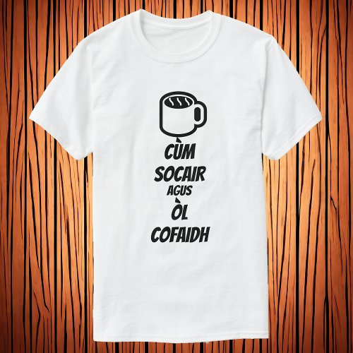 Keep calm and drink coffee in Scots Gaelic T_Shirt