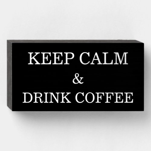 Keep Calm And Drink Coffee Kitchen Black And White Wooden Box Sign