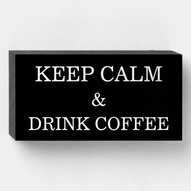 Keep Calm And Drink Coffee Kitchen Black And White Wooden Box Sign (Front Horizontal)