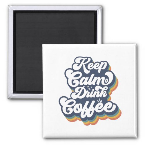 Keep Calm and Drink Coffee Magnet