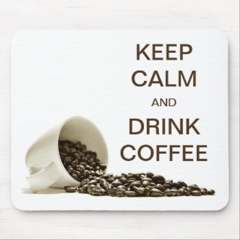 Keep Calm And Drink Coffee Mouse Pad by stdjura at Zazzle