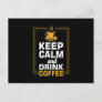 Keep Calm and Drink Coffee Postcard
