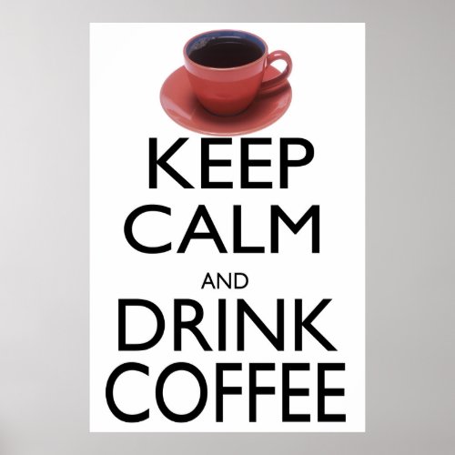 Keep Calm and Drink Coffee Poster