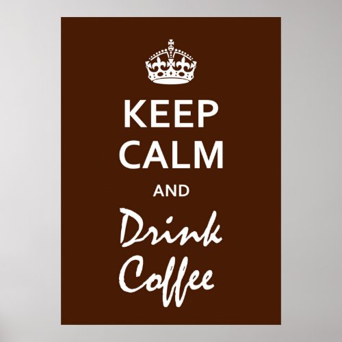 Keep Calm And Drink Coffee Poster