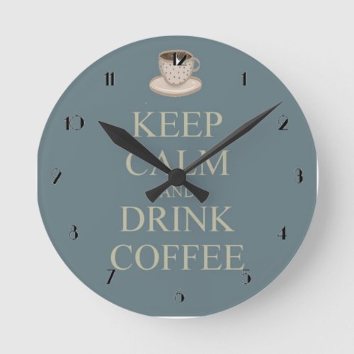 Keep calm and drink coffee round clock