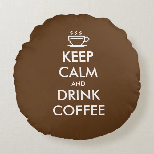 Keep calm and drink coffee round throw pillow