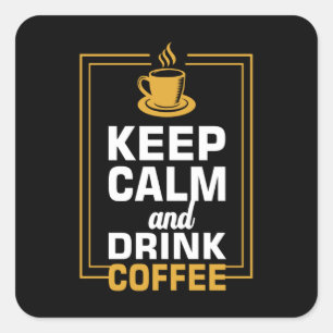 Keep Calm and Drink Coffee Square Sticker