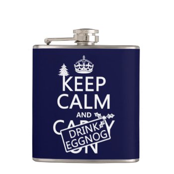 Keep Calm And Drink Eggnog (customize Colors) Hip Flask by keepcalmbax at Zazzle