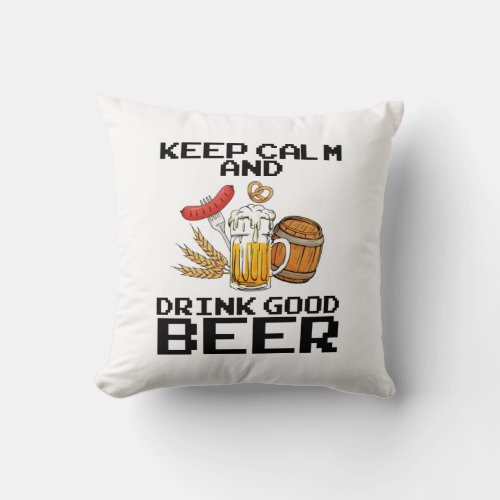 Keep Calm And Drink Good Beer Funny Throw Pillow