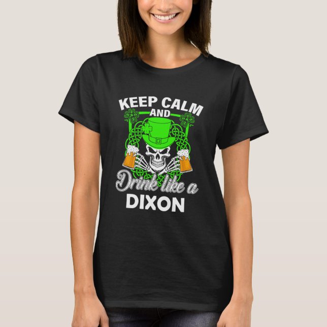 Keep calm and drink like a DIXON st patricks day l T-Shirt (Front)