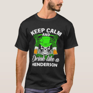 Keep calm and drink like a HENDERSON st patricks d T-Shirt