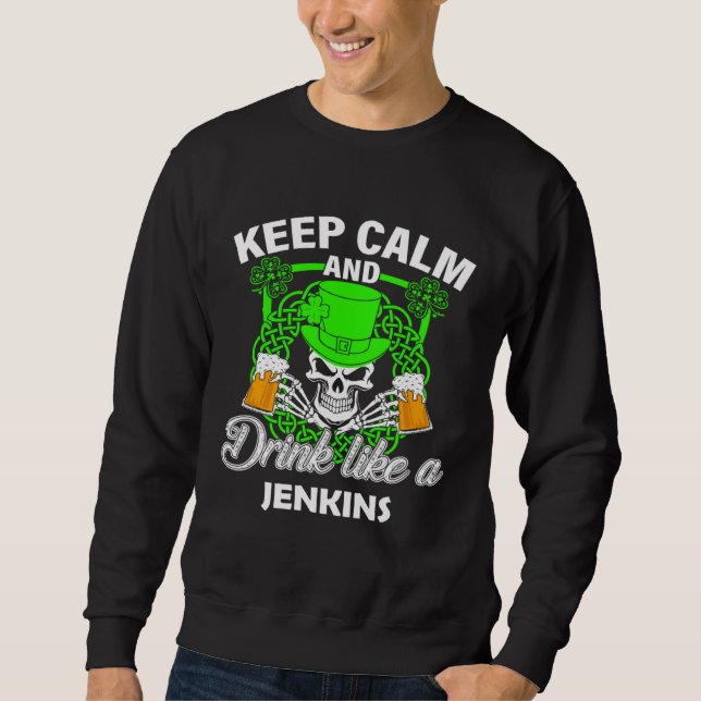 Keep calm and drink like a JENKINS st patricks day Sweatshirt (Front)