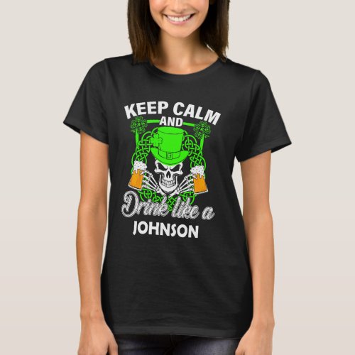 Keep calm and drink like a JOHNSON st patricks day T_Shirt