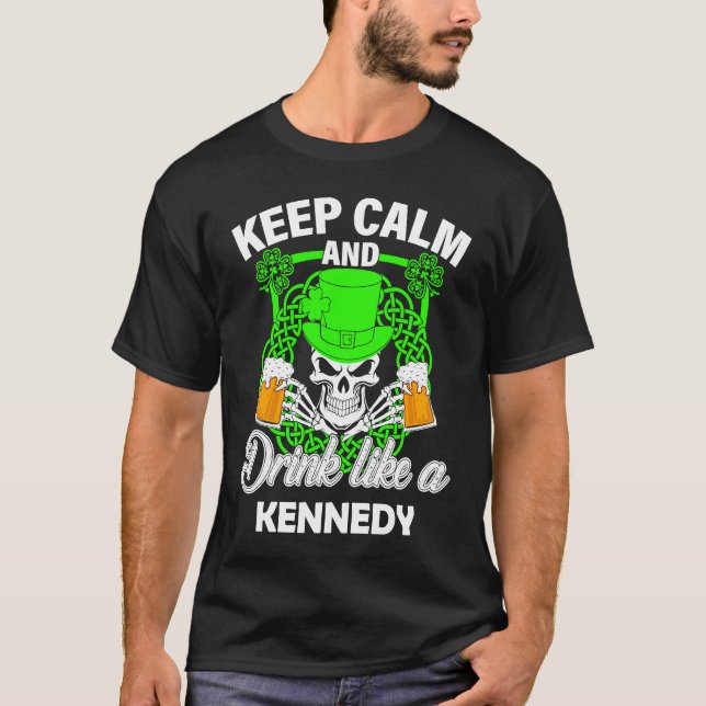 Keep calm and drink like a KENNEDY st patricks day T-Shirt (Front)