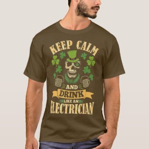 Keep Calm And Drink Like an Electrician St Day T-Shirt