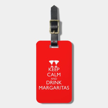 Keep Calm And Drink Margaritas Luggage Tag