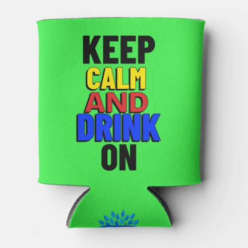 Keep Calm And Drink On Can Cooler