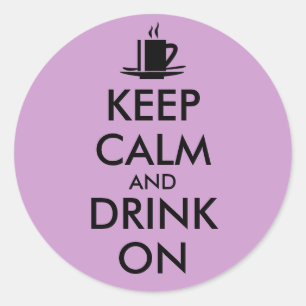 Keep Calm and Drink On Coffee Tea Customizable Classic Round Sticker